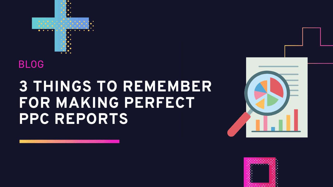 3-things-to-remember-for-making-perfect-ppc-reports-dataslayer