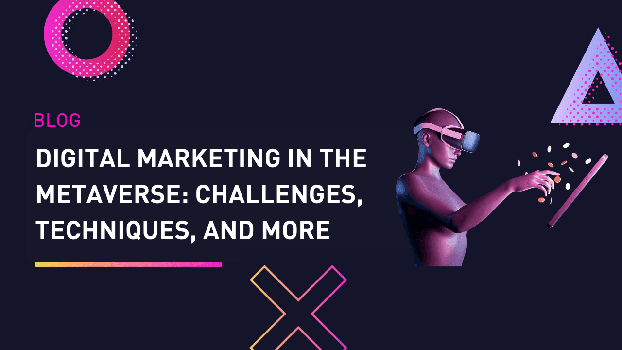 Digital Marketing In The Metaverse: Challenges, Techniques, And More ...