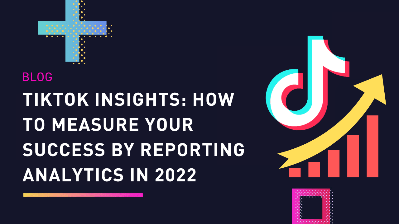 TikTok Insights How to measure your success by reporting analytics in